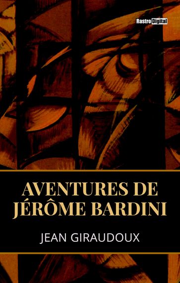 Aventures de Jérôme Bardini - Jean Giraudoux