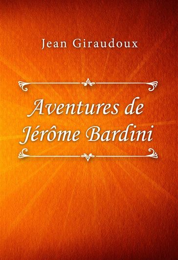 Aventures de Jérôme Bardini - Jean Giraudoux