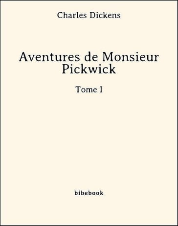 Aventures de Monsieur Pickwick - Tome I - Charles Dickens