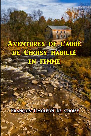 Aventures de l'abbé de Choisy habillé en femme - François-Timoléon de Choisy