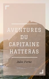 Aventures du Capitaine Hatteras (Annotée)