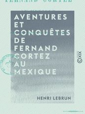 Aventures et conquêtes de Fernand Cortez au Mexique