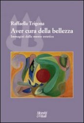 Aver cura della bellezza. Immagini della mente estetica