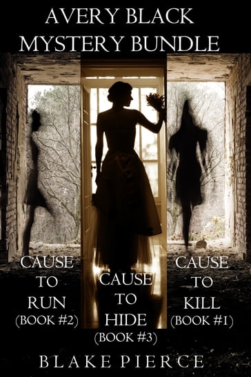 Avery Black Mystery Bundle: Cause to Kill (#1), Cause to Run (#2), and Cause to Hide (#3) - Blake Pierce
