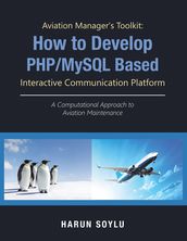 Aviation Manager s Toolkit: How to Develop Php/Mysql-Based Interactive Communication Platform