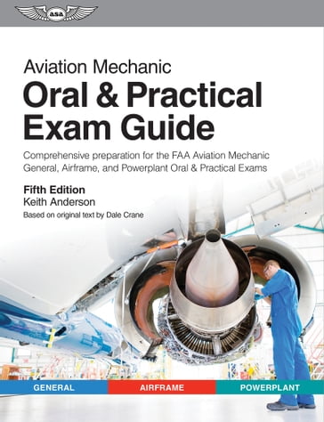 Aviation Mechanic Oral & Practical Exam Guide - Keith Anderson - Dale Crane