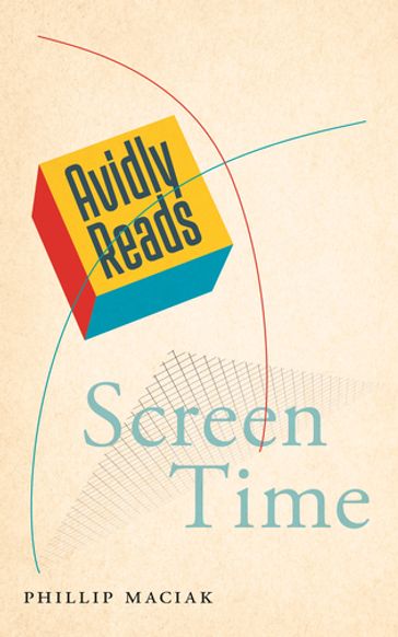 Avidly Reads Screen Time - Phillip Maciak