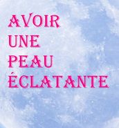 Avoir une peau éclatante