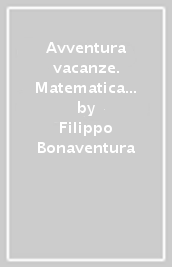 Avventura vacanze. Matematica e scienze. Per la Scuola media. Vol. 2