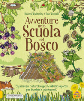 Avventure nella scuola del bosco. Esperienze naturali e giochi all aria aperta per bambini e adolescenti