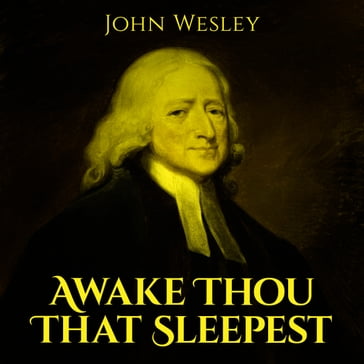 Awake Thou That Sleepest - John Wesley