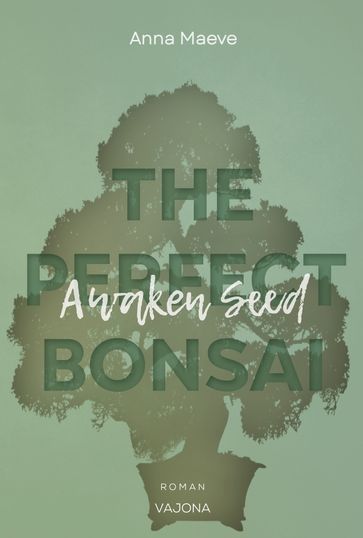 Awaken Seed (THE PERFECT BONSAI - Reihe 1) - Anna Maeve