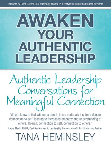 Awaken Your Authentic Leadership - Authentic Leadership Conversations for Meaningful Connection - Tana Lee Heminsley