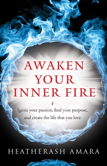 Awaken Your Inner Fire - HeatherAsh Amara