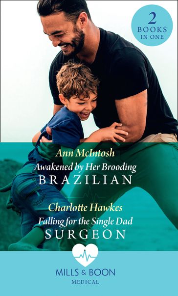 Awakened By Her Brooding Brazilian / Falling For The Single Dad Surgeon: Awakened by Her Brooding Brazilian (A Summer in São Paulo) / Falling for the Single Dad Surgeon (A Summer in São Paulo) (Mills & Boon Medical) - Ann Mcintosh - Charlotte Hawkes