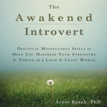 Awakened Introvert, The - PhD Arnie Kozak