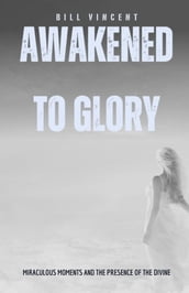 Awakened to Glory