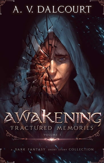 Awakening Fractured Memories Volume 01 - A. V. Dalcourt