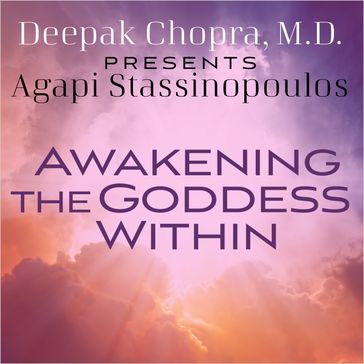 Awakening The Goddess Within - Deepak Chopra - Agapi Stassinopoulos