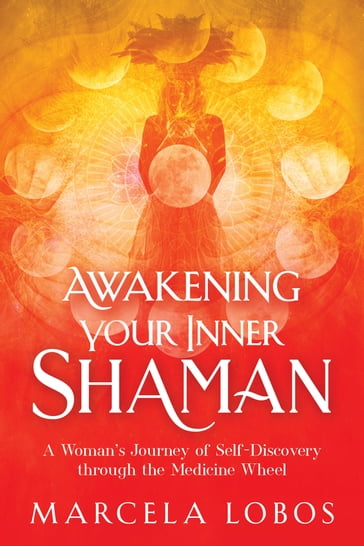 Awakening Your Inner Shaman - Marcela Lobos