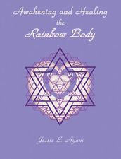 Awakening and Healing the Rainbow Body