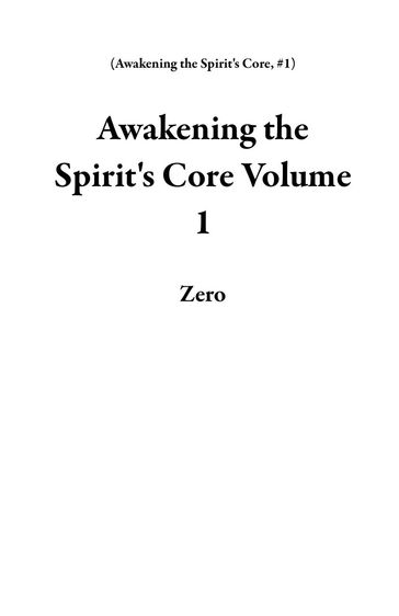 Awakening the Spirit's Core Volume 1 - Zero