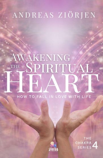 Awakening the Spiritual Heart - Andreas Ziorjen