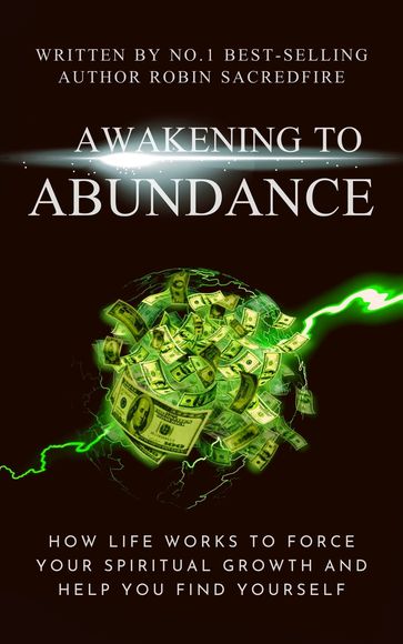Awakening to Abundance: How Life Works to Force Your Spiritual Growth and Help You Find Yourself - Robin Sacredfire