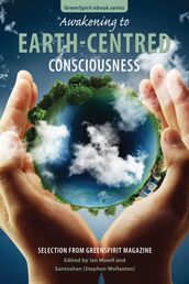 Awakening to Earth-Centred Consciousness: Selection from GreenSpirit Magazine