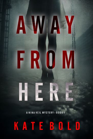 Away From Here (A Nina Veil FBI Suspense ThrillerBook 1) - Kate Bold