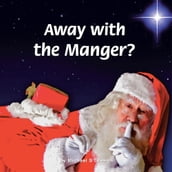 Away with the Manger?