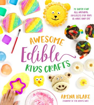 Awesome Edible Kids Crafts - Arena Blake