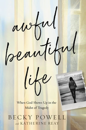 Awful Beautiful Life - Becky Powell - Katherine Reay