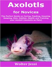 Axolotls for Novices