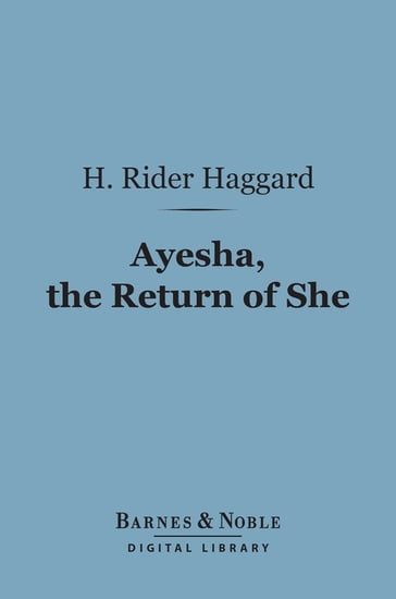 Ayesha, The Return of She (Barnes & Noble Digital Library) - H. Rider Haggard