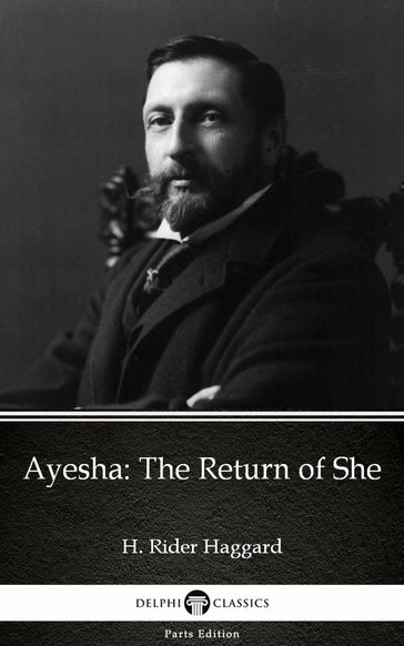 Ayesha The Return of She by H. Rider Haggard - Delphi Classics (Illustrated) - H. Rider Haggard