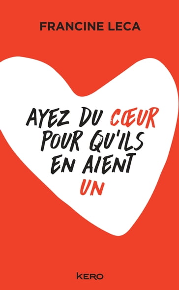 Ayez du coeur pour qu'ils en aient un - Francine Leca