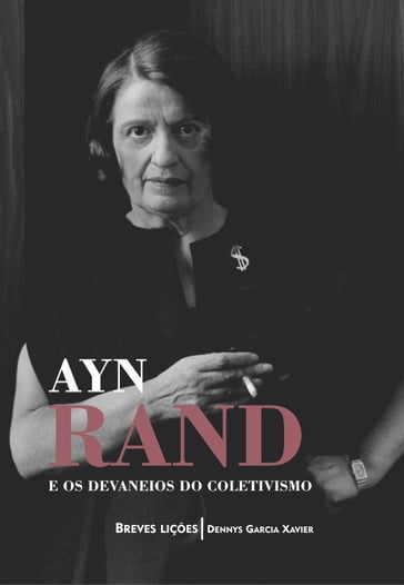 Ayn Rand e os devaneios do coletivismo: Breves lições - Dennys Garcia Xavier