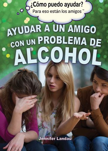 Ayudar a un amigo con un problema de alcohol (Helping a Friend With an Alcohol Problem) - Jennifer Landau