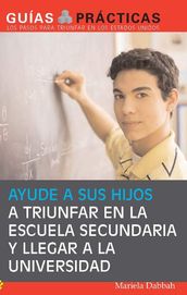 Ayude a sus hijos a triunfar en la escuela secundaria y llegar a la universidad (Help Your Children Succeed in High School and Go to College)