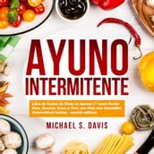 Ayuno Intermitente: Libro de Cocina de Dieta en Ayunas # 1 para Perder Peso, Quemar Grasa y Vivir una Vida más Saludable! (intermittent fasting - spanish edition)