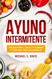 Ayuno Intermitente: ¡Pierde Peso, Sana Tu Cuerpo y Vive una Vida Saludable!