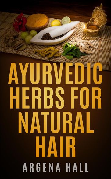 Ayurvedic Herbs For Natural Hair - Argena Hall
