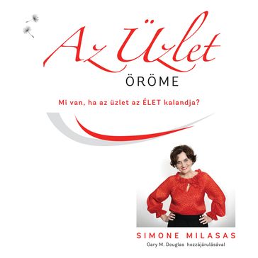 Az Üzlet Öröme (Joy of Business - Hungarian) - Simone Milasas - Gary M Douglas