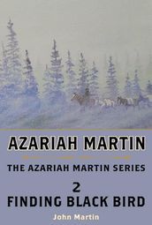 Azariah Martin Book Two: Finding Black Bird