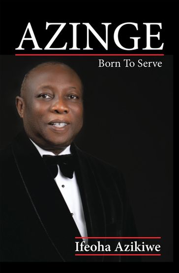Azinge: Born to Serve - Ifeoha Azikiwe