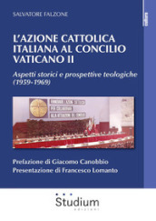 L Azione Cattolica italiana al Concilio Vaticano II. Aspetti storici e prospettive teologiche (1959-1969)