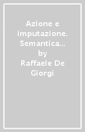 Azione e imputazione. Semantica e critica di un principio nel diritto penale