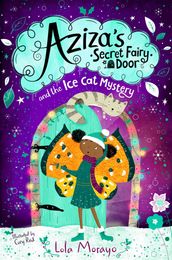 Aziza s Secret Fairy Door and the Ice Cat Mystery