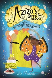 Aziza s Secret Fairy Door and the Birthday Present Disaster